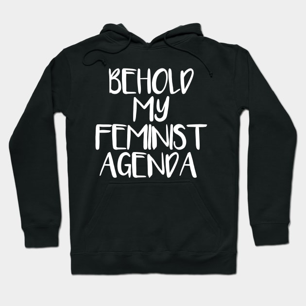 BEHOLD MY FEMINIST AGENDA feminist text slogan Hoodie by MacPean